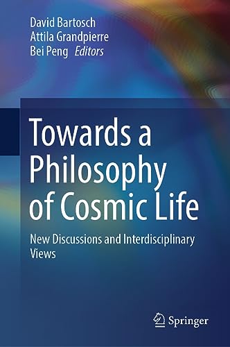 Toards a Philosophy of Cosmic Life Ne Discussions and Interdisciplinary Vies [Hardcover]