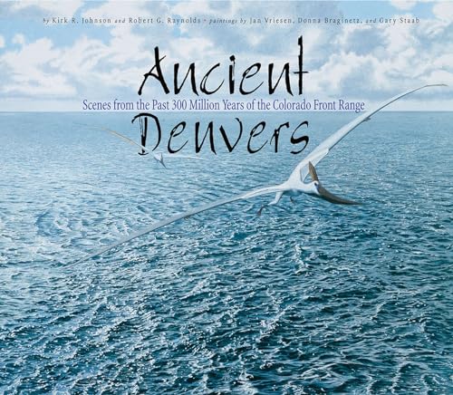 Ancient Denvers: Scenes from the Past 300 Million Years of the Colorado Front Ra [Paperback]