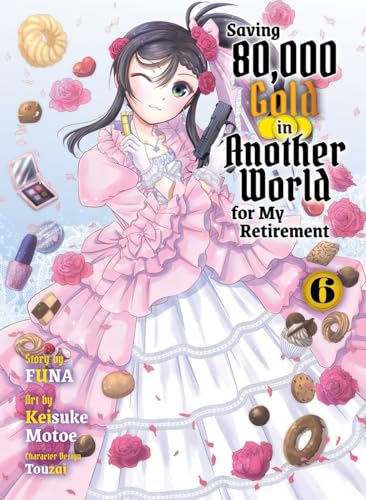 Saving 80,000 Gold in Another World for my Retirement 6 (light novel) [Paperback]