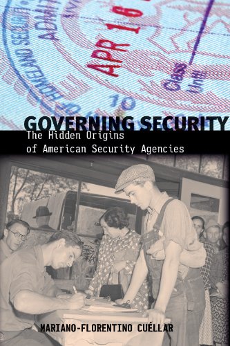 Governing Security The Hidden Origins of American Security Agencies [Hardcover]