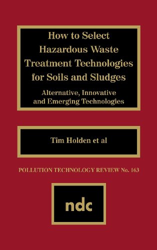 Ho to Select Hazardous Waste Treatment Technologies for Soils and Sludges [Hardcover]