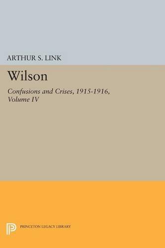 Wilson, Volume IV Confusions and Crises, 1915-1916 [Paperback]