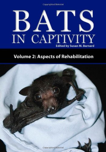 Bats in Captivity  Volume 2 Aspects of Rehabilitation [Hardcover]