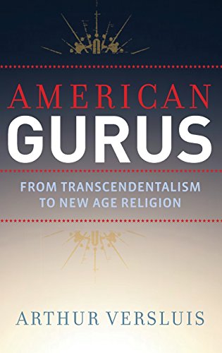 American Gurus From Transcendentalism to Ne Age Religion [Hardcover]