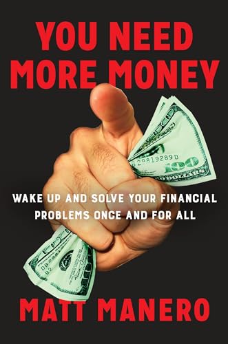 You Need More Money: Wake Up and Solve Your Financial Problems Once And For All [Hardcover]