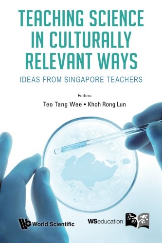 Teaching Science In Culturally Relevant Ways Ideas From Singapore Teachers [Paperback]