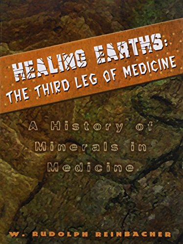 Healing Earths The Third Leg Of Medicine A History Of Minerals In Medicine [Paperback]