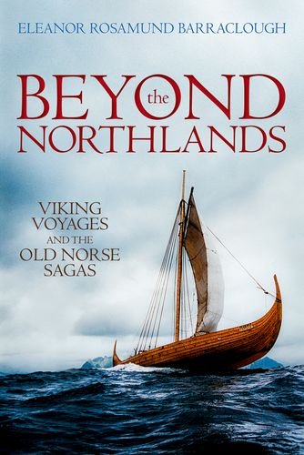 Beyond the Northlands: Viking Voyages and the Old Norse Sagas [Paperback]