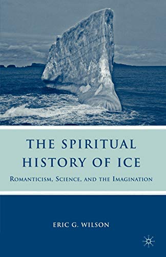 The Spiritual History of Ice: Romanticism, Science and the Imagination [Paperback]