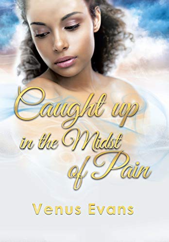 Caught Up In The Midst Of Pain [Hardcover]