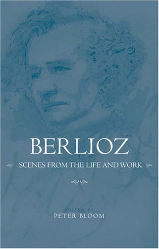 Berlioz Scenes from the Life and Work [Hardcover]