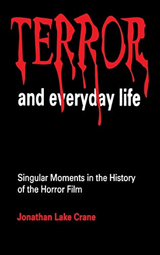 Terror and Everyday Life Singular Moments in the History of the Horror Film [Hardcover]