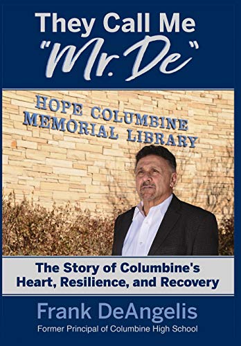 They Call Me Mr. De  The Story of Columbine's Heart, Resilience, and Recovery [Hardcover]