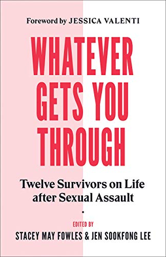 Whatever Gets You Through: Twelve Survivors on Life after Sexual Assault [Paperback]