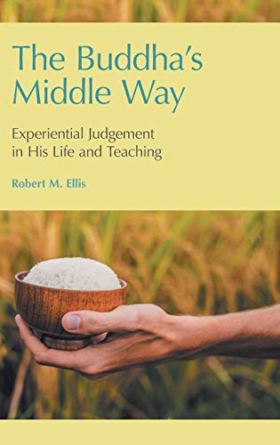 The Buddha's Middle Way Experiential Judgement in his Life and Teaching [Hardcover]