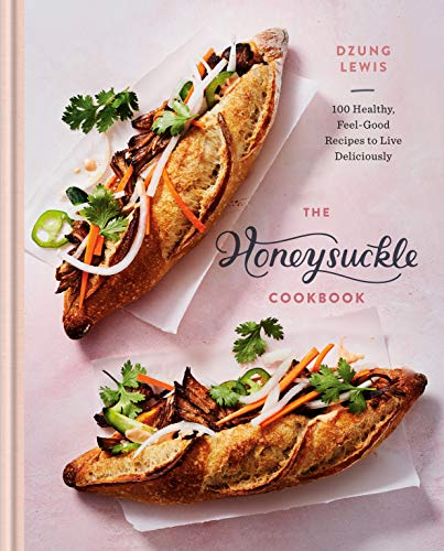 The Honeysuckle Cookbook: 100 Healthy, Feel-Good Recipes to Live Deliciously [Hardcover]