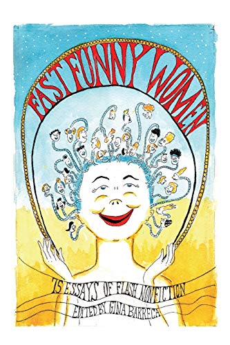 Fast Funny Women: 75 Essays of Flash Nonficti