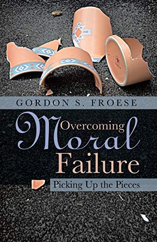 Overcoming Moral Failure Picking Up The Pieces [Paperback]