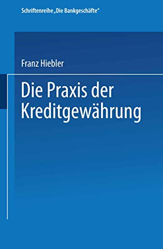 Die Praxis der Kreditgewhrung: Mit Erluterungsbeispielen und einer Kreditinven [Paperback]