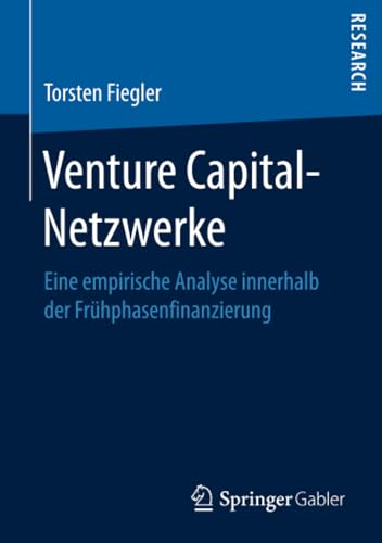 Venture Capital-Netzwerke: Eine empirische Analyse innerhalb der Frhphasenfinan [Paperback]