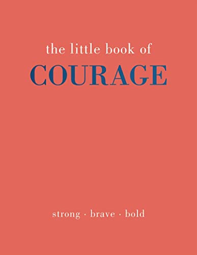 The Little Book of Courage: Strong. Brave. Bold [Hardcover]