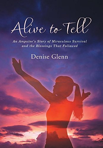 Alive To Tell An Amputee's Story Of Miraculous Survival And The Blessings That  [Hardcover]