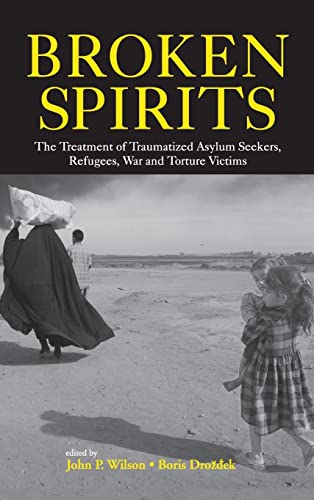 Broken Spirits The Treatment of Traumatized Asylum Seekers, Refugees and War an [Hardcover]