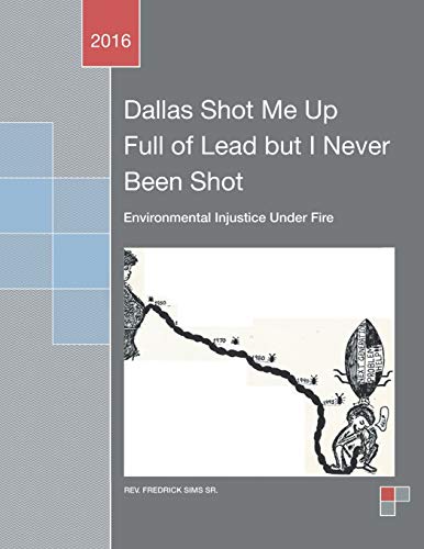 Dallas Shot Me Up Full Of Lead But I Never Been Shot Environmental Injustice Un [Paperback]