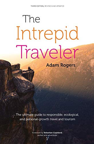 Intrepid Traveler  The Ultimate Guide to Responsible, Ecological, and Personal- [Paperback]