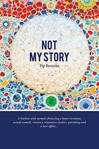 Not My Story  A Kitchen Sink Memoir Featuring a Home Invasion, Sexual Assault,  [Paperback]