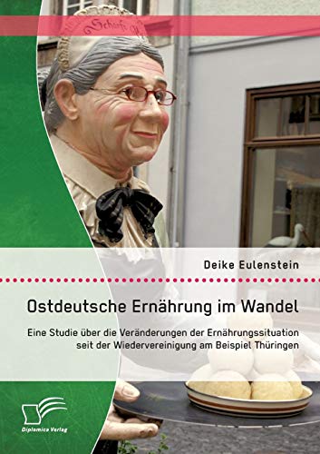 Ostdeutsche Ernhrung Im Wandel eine Studie ber Die Vernderungen der Ernhrun [Paperback]