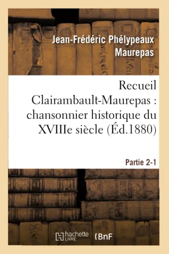 Recueil Clairambault-Maurepas Chansonnier Historique Du Xviiie Siecle Partie 2- [Paperback]