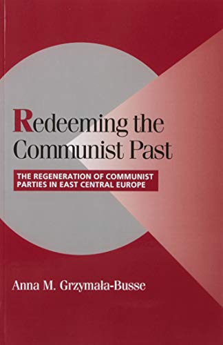 Redeeming the Communist Past The Regeneration of Communist Parties in East Cent [Paperback]