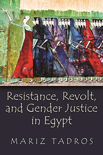 Resistance, Revolt, And Gender Justice In Egypt (gender, Culture, And Politics I [Hardcover]