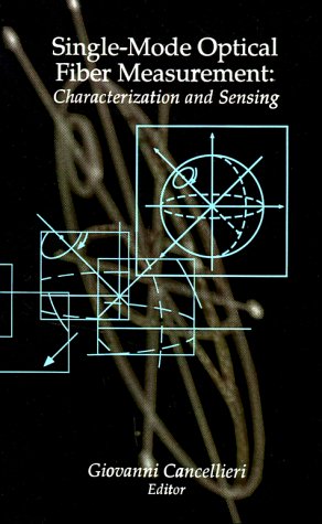 Single-Mode Optical Fiber Measurement Characterization And Sensing (artech Hous [Hardcover]