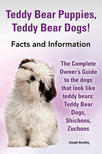 Teddy Bear Puppies, Teddy Bear Dogs Facts And Information. The Complete Oner's [Paperback]