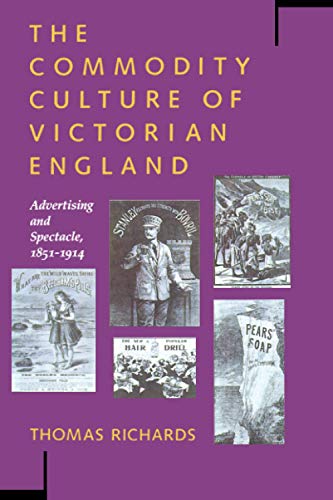 The Commodity Culture of Victorian England Advertising and Spectacle, 1851-1914 [Paperback]