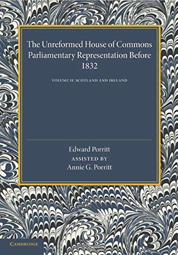 The Unreformed House of Commons Volume 2, Scotland and Ireland Parliamentary R [Paperback]