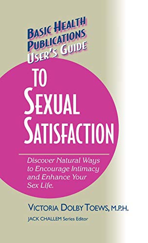 User's Guide to Complete Sexual Satisfaction Discover Natural Ways to Encourage [Hardcover]