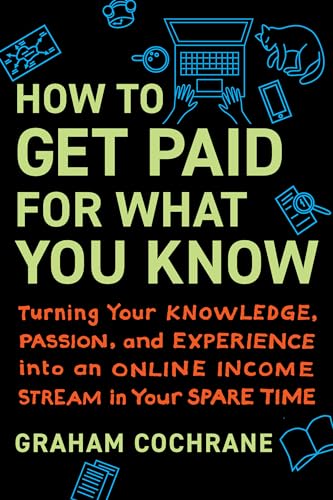 How to Get Paid for What You Know: Turning Your Knowledge, Passion, and Experien [Hardcover]