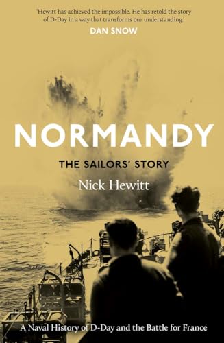 Normandy: the Sailors' Story: A Naval History of D-Day and the Battle for Fr [Hardcover]