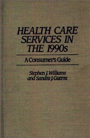 Health Care Services In The 1990s A Consumer's Guide [Hardcover]