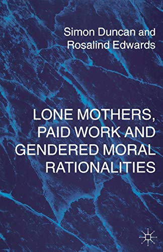 Lone Mothers, Paid Work and Gendered Moral Rationalitie [Paperback]