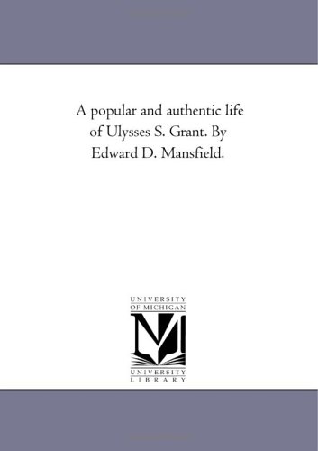 Popular and Authentic Life of Ulysses S Grant by Edard D Mansfield [Unknon]