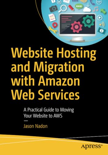 Website Hosting and Migration with Amazon Web Services: A Practical Guide to Mov [Paperback]