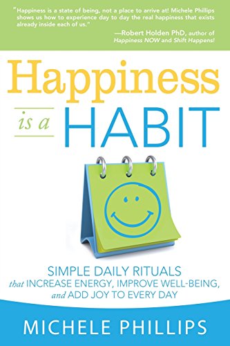 Happiness Is A Habit: Simple Daily Rituals Th