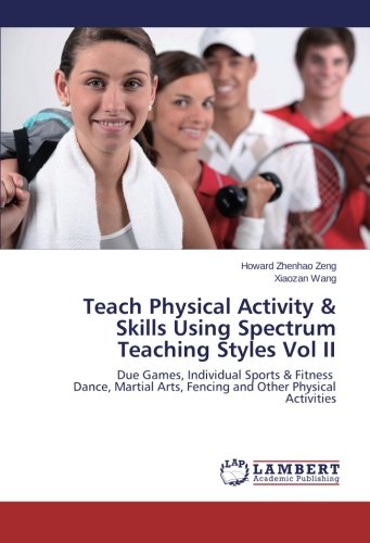 Teach Physical Activity & Skills Using Spectrum Teaching Styles Vol Ii [Paperback]