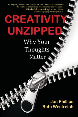 Creativity Unzipped Why Your Thoughts Matter [Paperback]