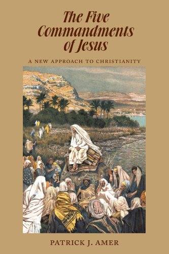 The Five Commandments Of Jesus A Ne Approach To Christianity [Paperback]