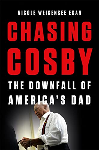 Chasing Cosby: The Downfall of America's Dad [Hardcover]